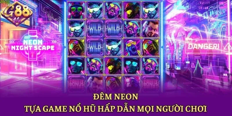 Đêm Neon - Tựa Game Nổ Hũ Hấp Dẫn Mọi Người Chơi