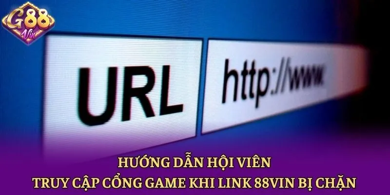 Hướng Dẫn Hội Viên Truy Cập Cổng Game Khi Link 88vin Bị Chặn