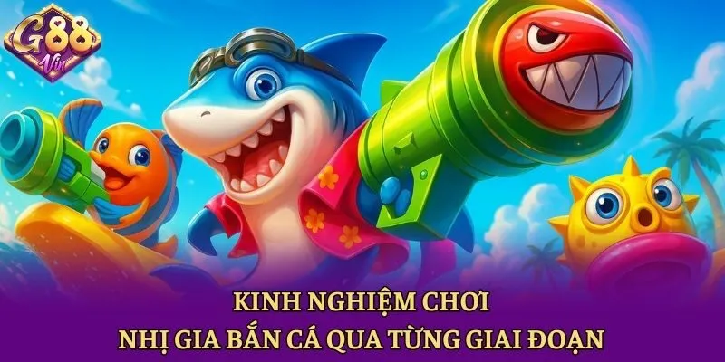 Kinh nghiệm chơi Nhị gia bắn cá qua từng giai đoạn