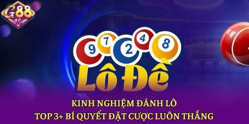 Kinh Nghiệm Đánh Lô - Top 3+ Bí Quyết Đặt Cược Luôn Thắng