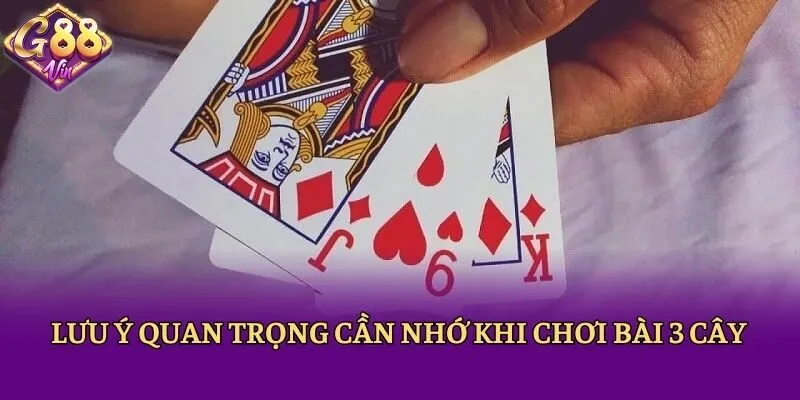 Lưu ý quan trọng cần nhớ khi chơi bài 3 cây