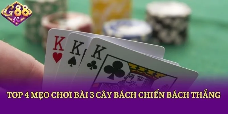 Top 4 mẹo chơi bài 3 cây bách chiến bách thắng